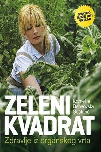 Kornelija Benyovsky Šoštarić: Zeleni kvadrat: zdravlje iz organskog vrta